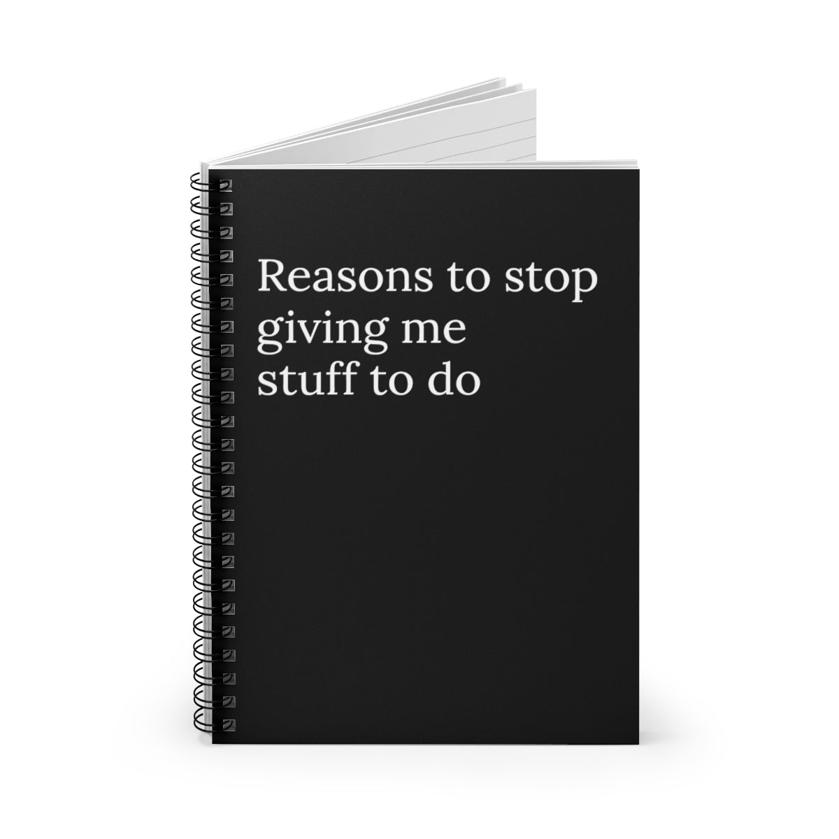 Reasons to stop giving me stuff to do Funny Notebook