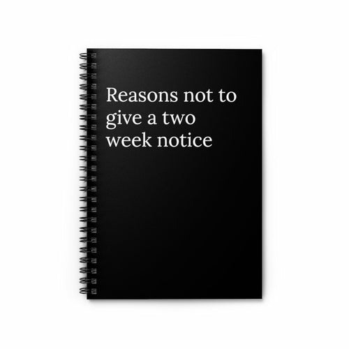 Reasons not to give a two week notice Spiral Funny notebook