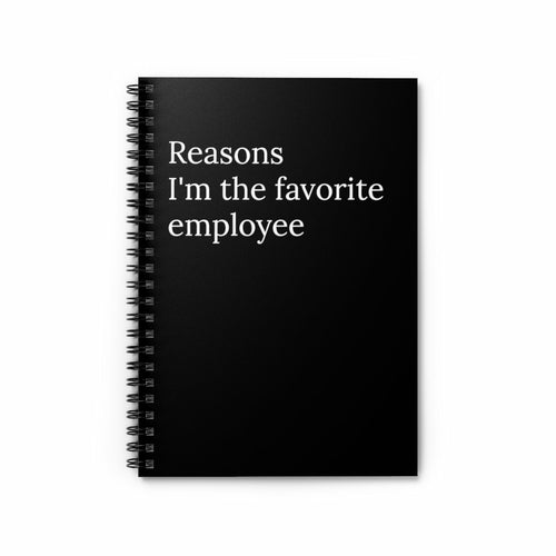 Reasons I'm the Favorite Employee Funny Notebook