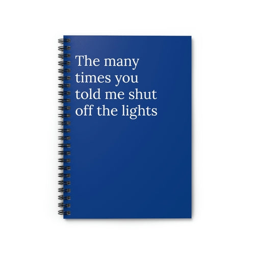 The Many Times You Told Me Shut Off The Lights  Funny Notebook
