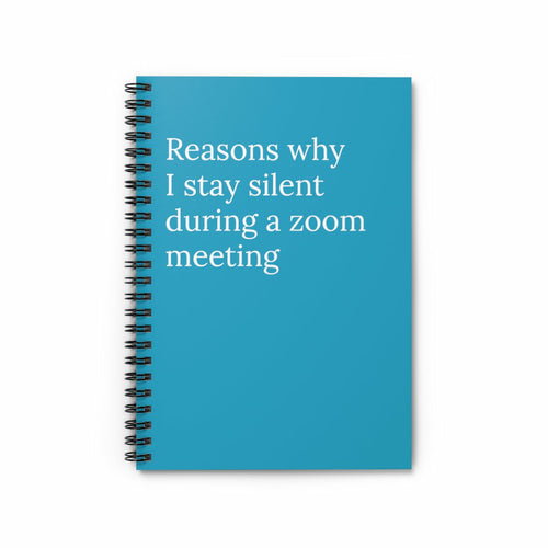 Reasons Why I Stay quiet during zoom meetings Spiral Funny notebook