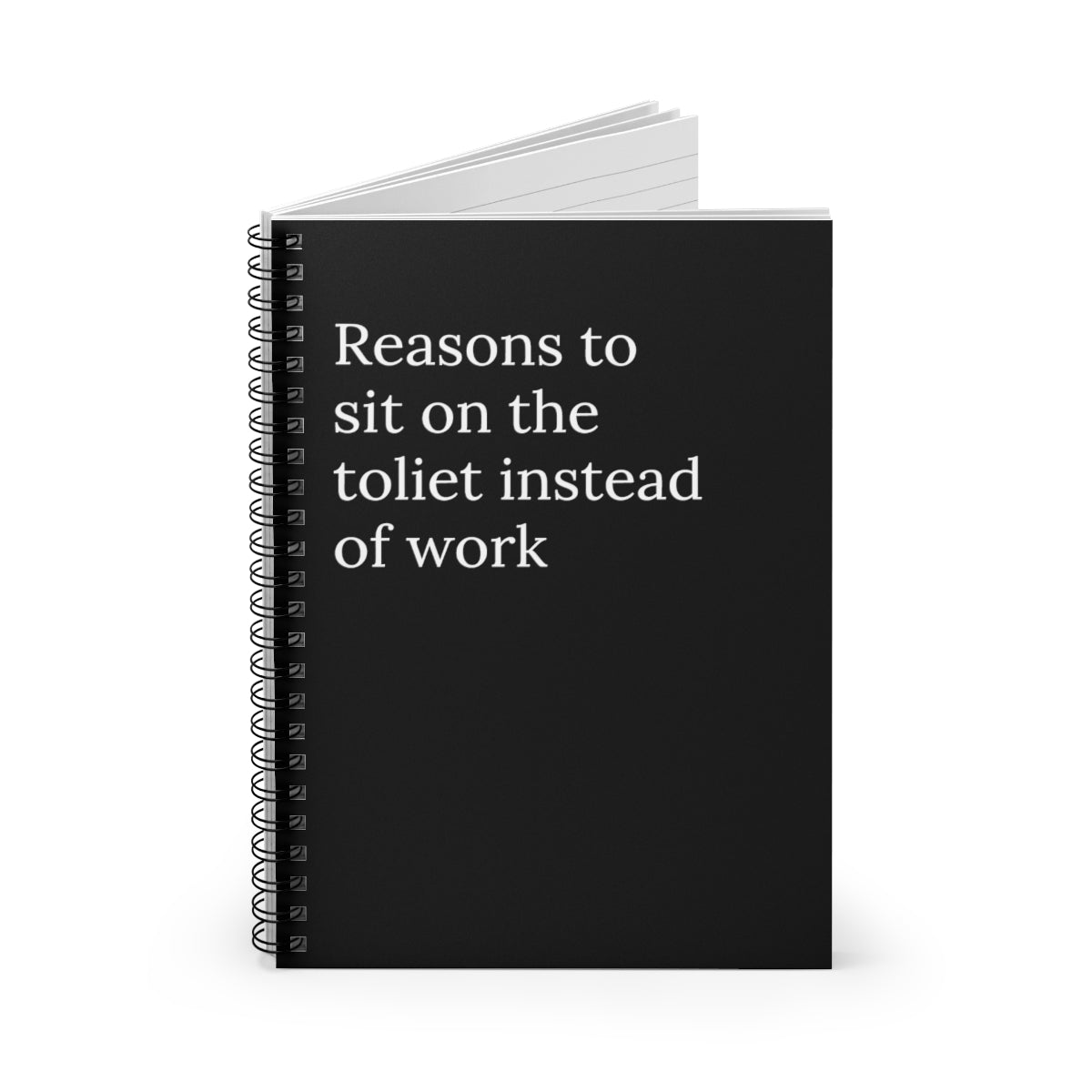 Reasons to sit on the toilet instead of work Spiral Funny Notebook