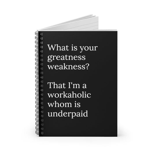 What is your greatest weakness, that I'm a workaholic whom is