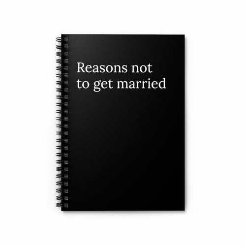 Reasons Why Not to get married Funny Notebook