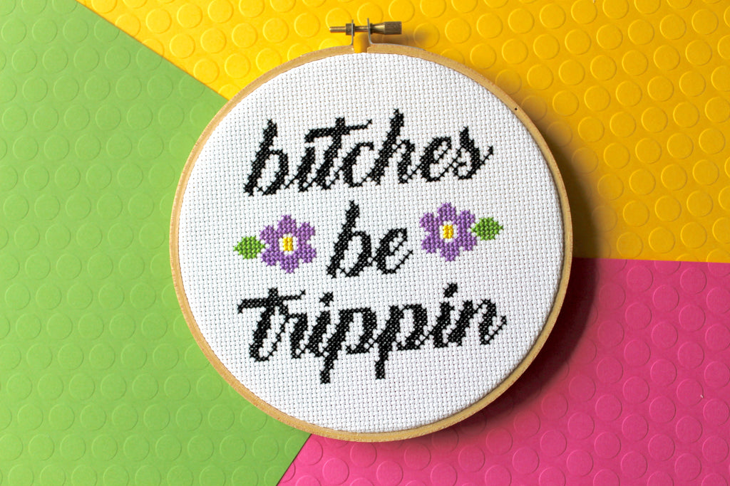 B*tches Be Trippin Counted Cross Stitch DIY KIT Intermediate