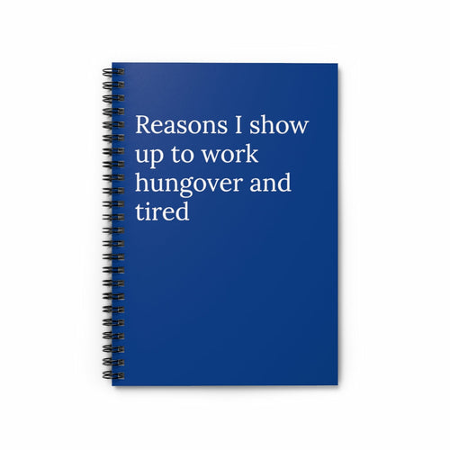Reasons I Show Up To Work Hungover and Tired Funny Notebook