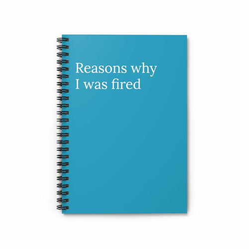 Reasons Why I was fired Spiral Funny notebook
