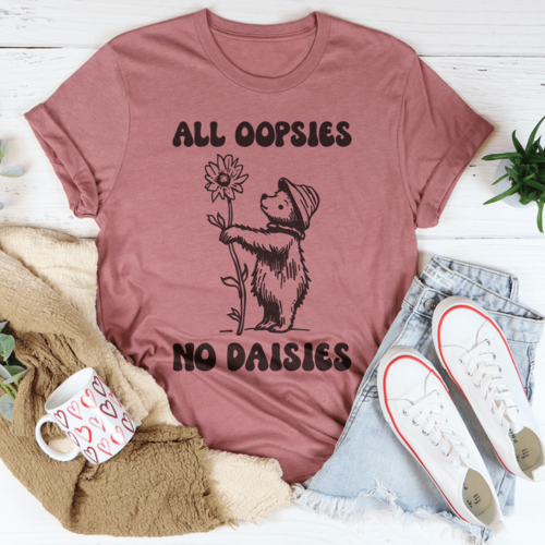 All Oopsies No Daisies Tee