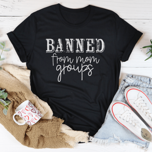 Banned From Mom Groups Tee 100 Percent Ring Spun Cotton Digital Print For Mystic Gothic Moms
