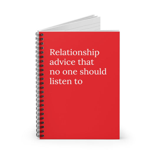 Relationship Advice that no one should listen to Spiral Funny Notebook