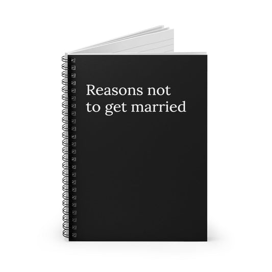 Reasons Why Not to get married Funny Notebook