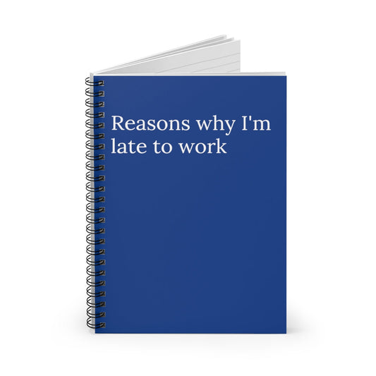 Reasons why I'm late to work Spiral funny notebook