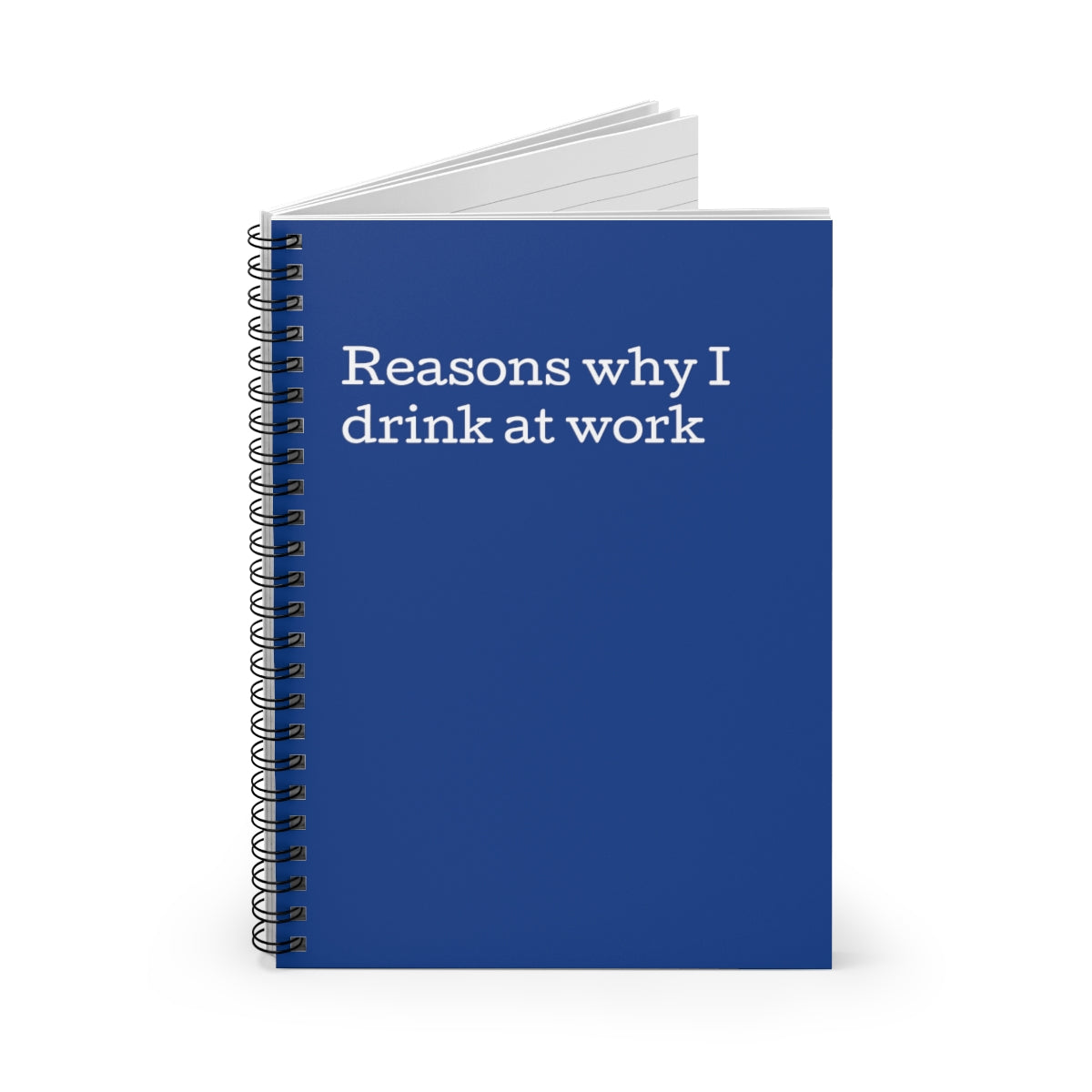 Reasons why I drink at work Spiral Notebook