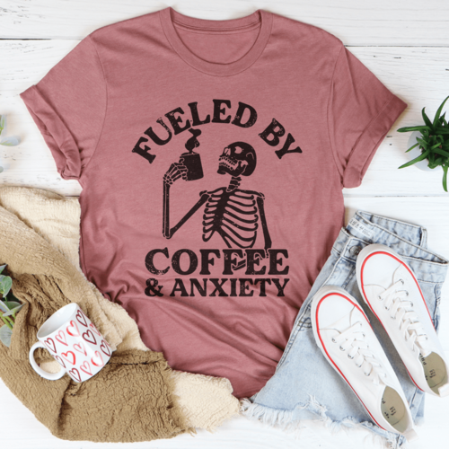Fueled By Coffee & Anxiety Tee