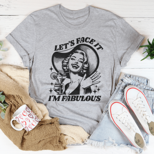 Let's Face It I'm Fabulous Tee