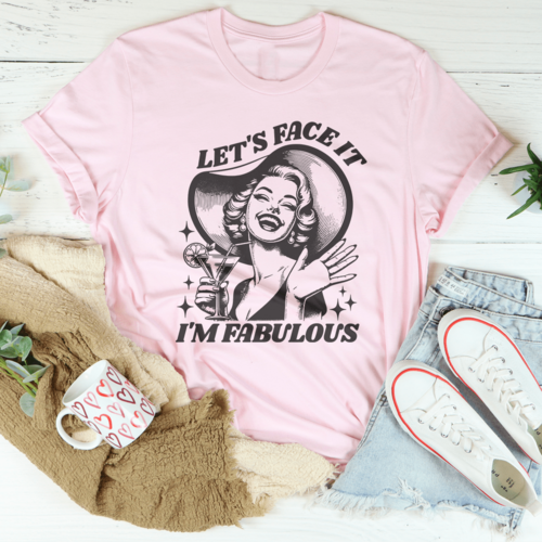 Let's Face It I'm Fabulous Tee