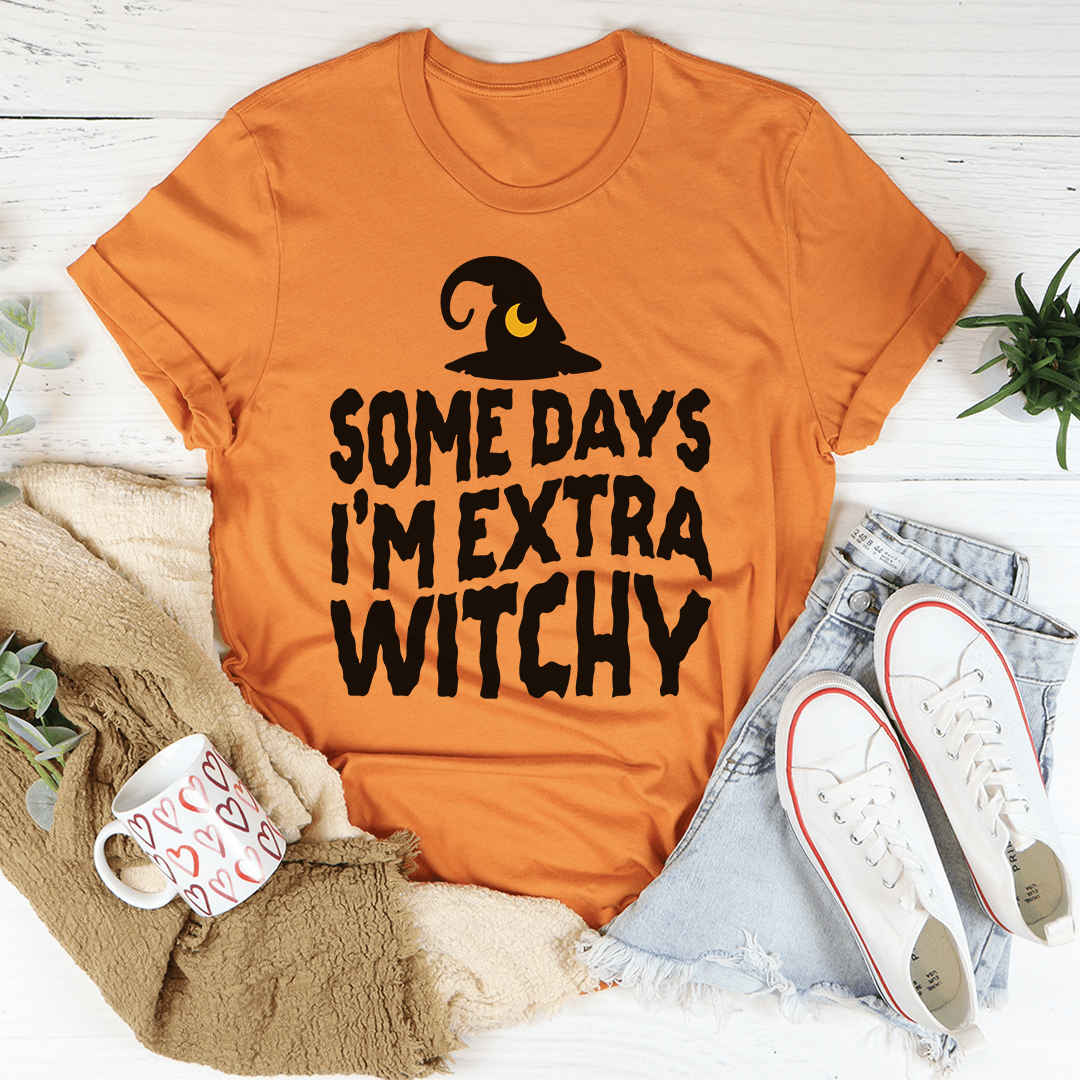 Some Days I'm Extra Witchy Tee
