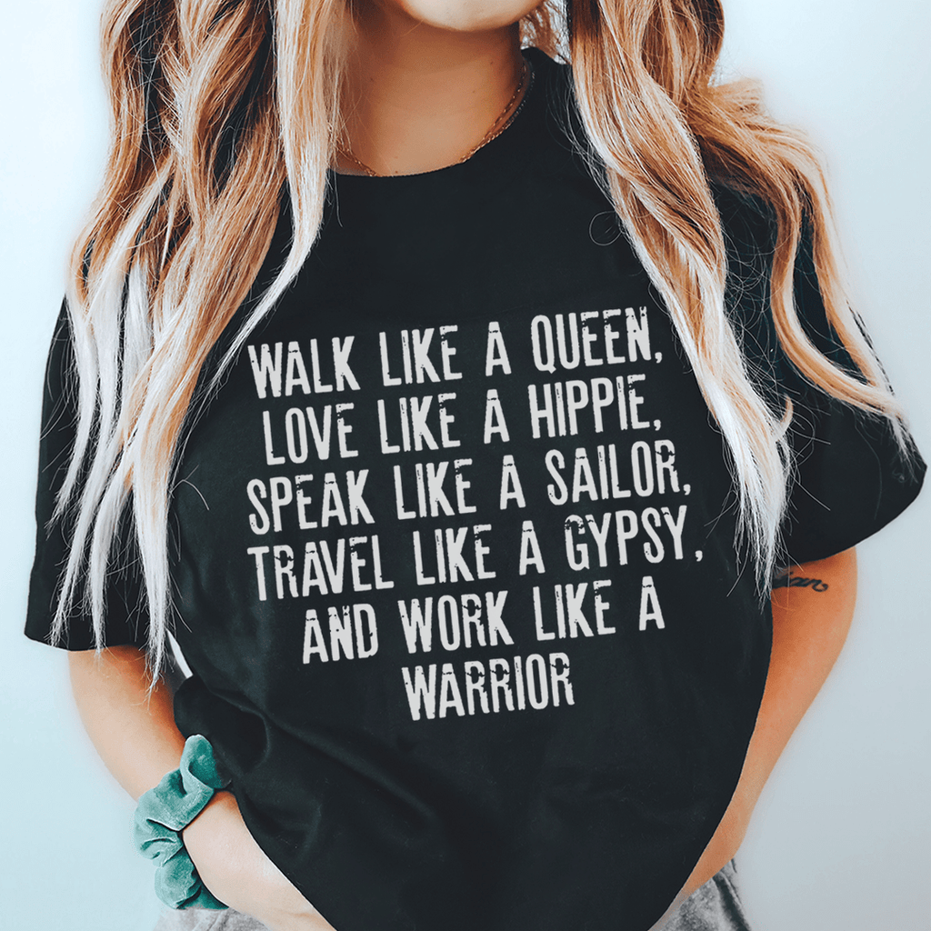 Walk Like A Queen Love Like A Hippie Speak Like A Sailor Tee