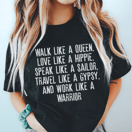 Walk Like A Queen Love Like A Hippie Speak Like A Sailor Tee
